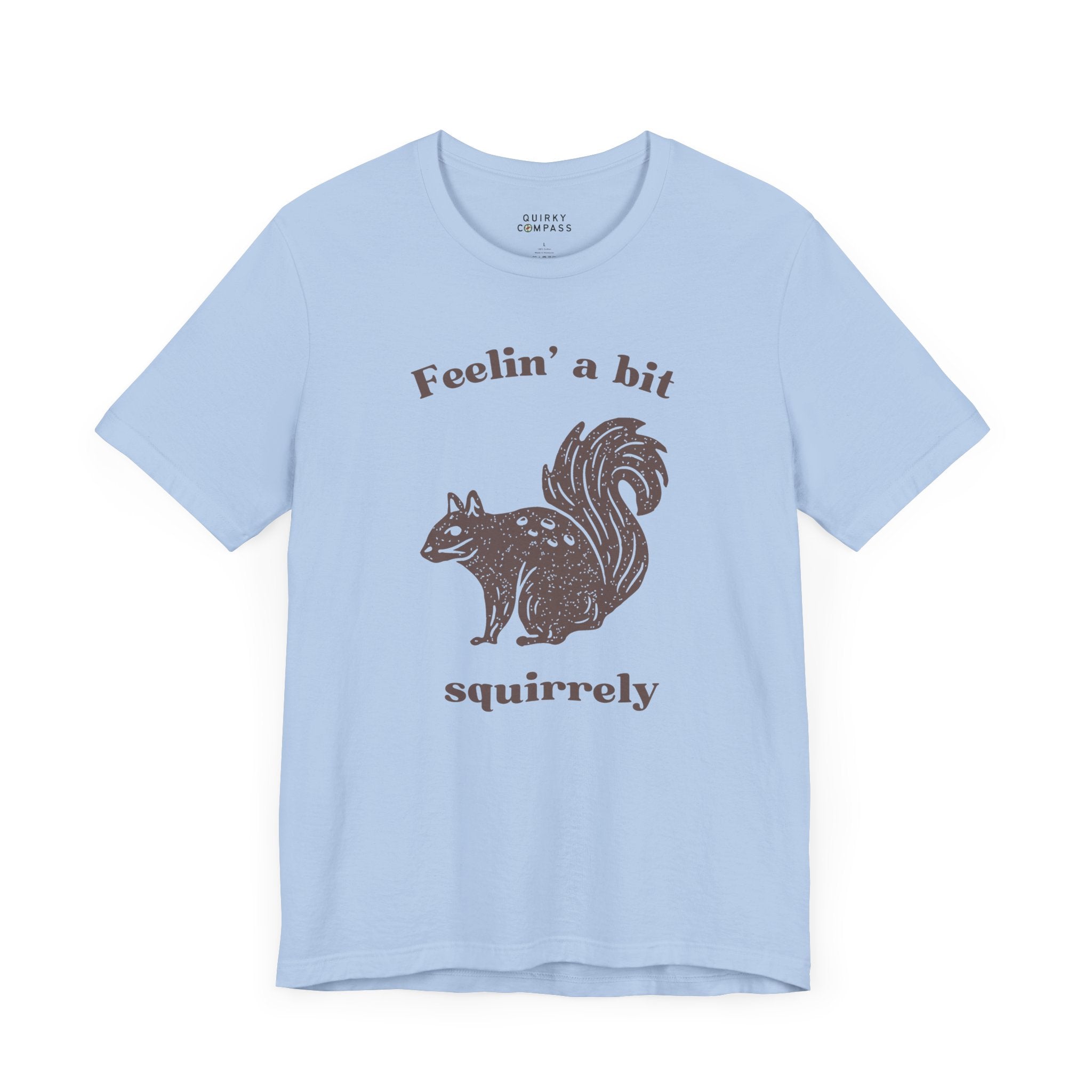Feelin' A Bit Squirrelly Unisex Tee