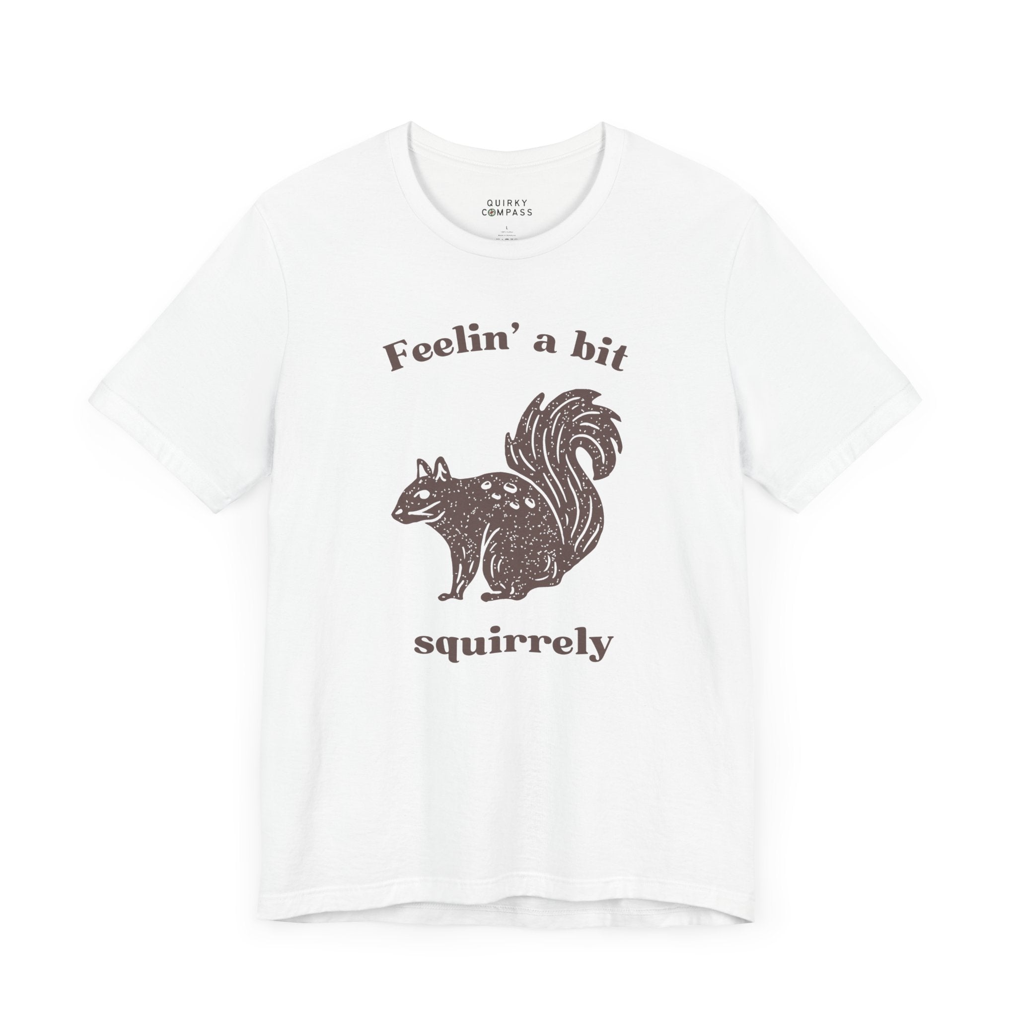 Feelin' A Bit Squirrelly Unisex Tee