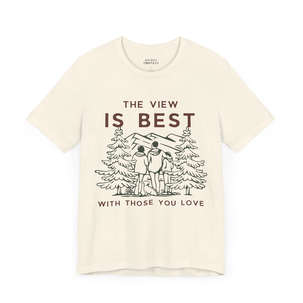 The View Is Best With Those You Love Tee
