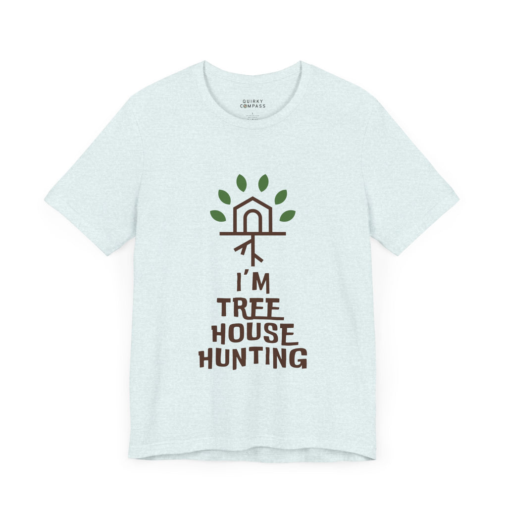 I'm Tree House Hunting Unisex Tee