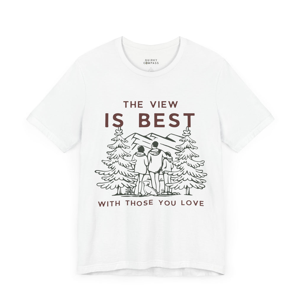 The View Is Best With Those You Love Tee