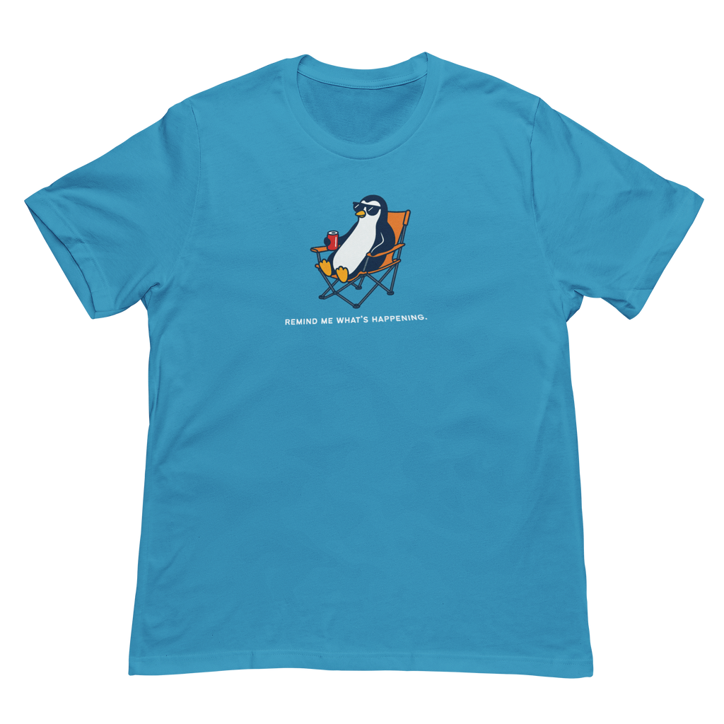 Remind Me What Is Happening Penguin Tee