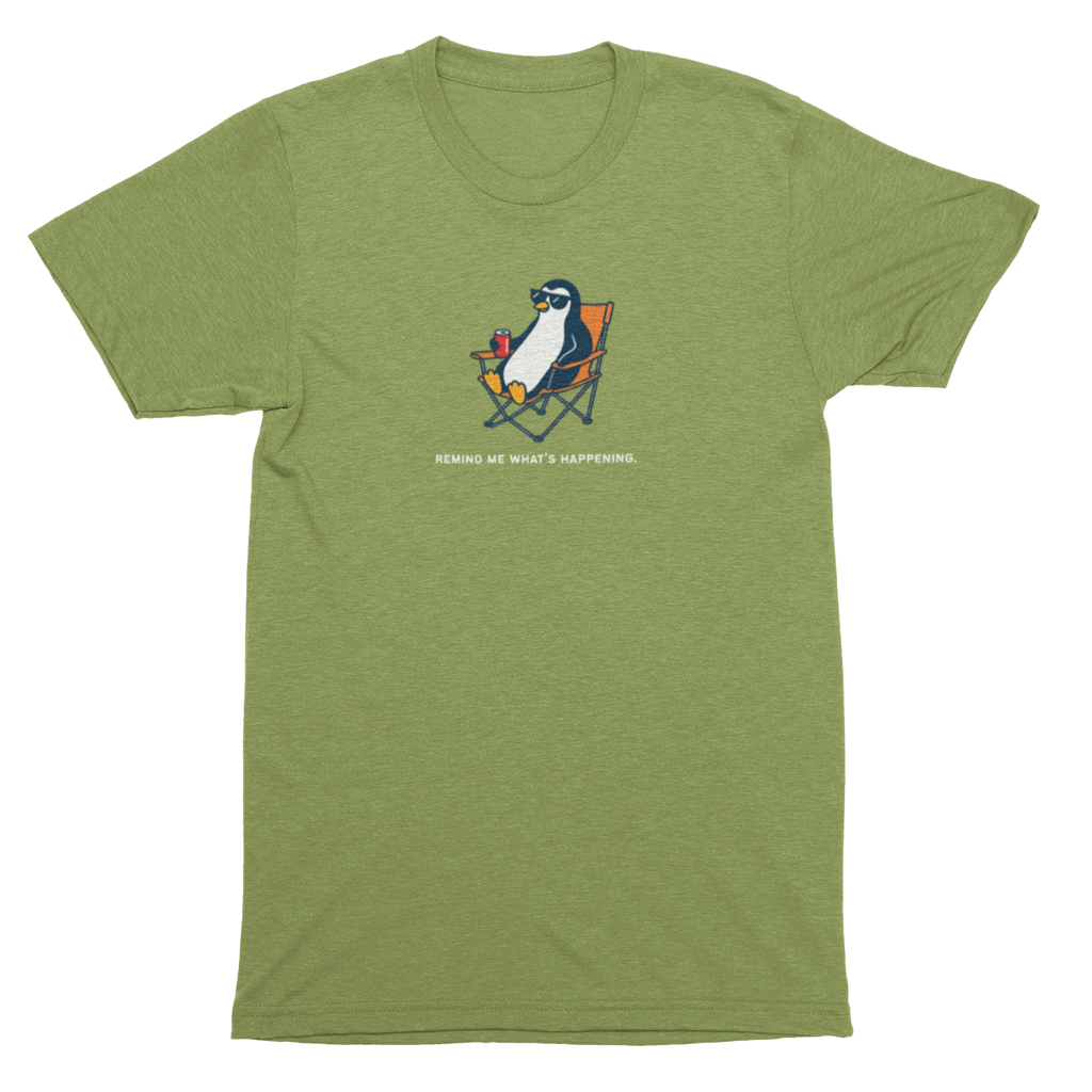 Remind Me What Is Happening Penguin Tee