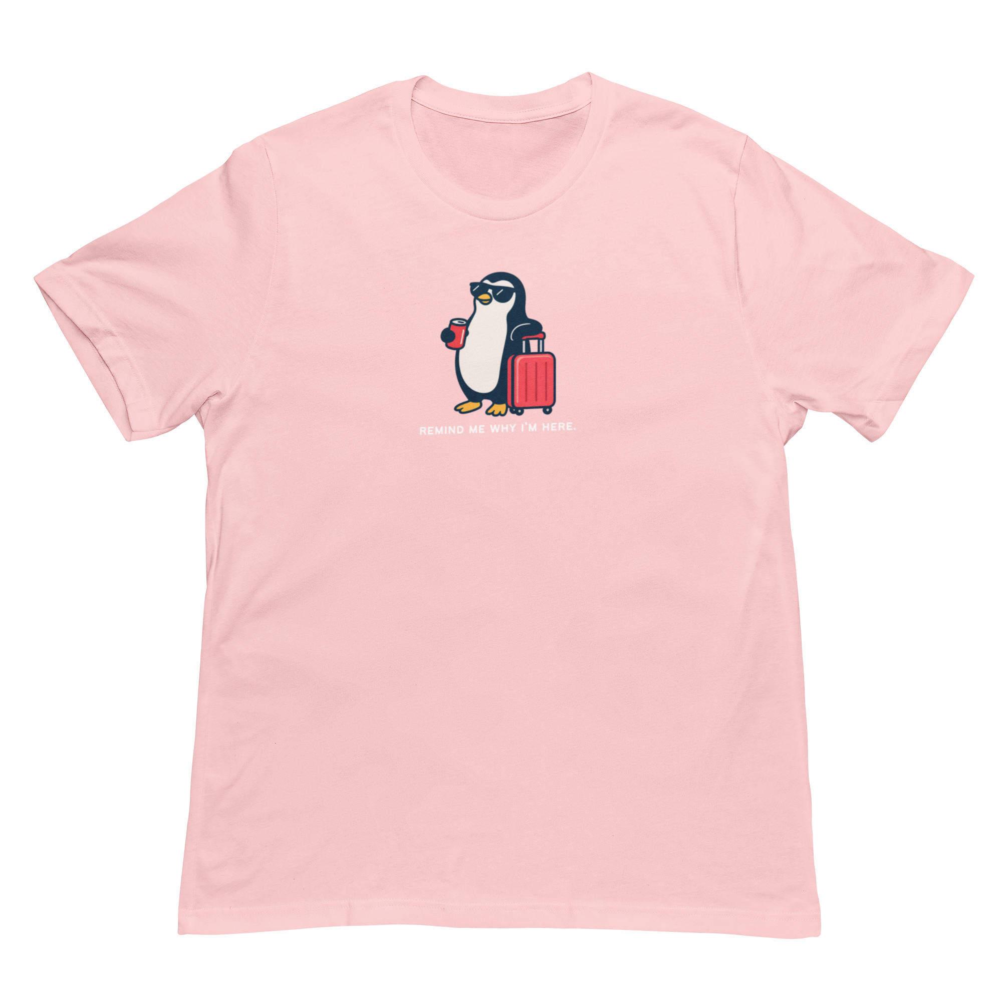 Remind Me Why I'm Here Penguin Tee