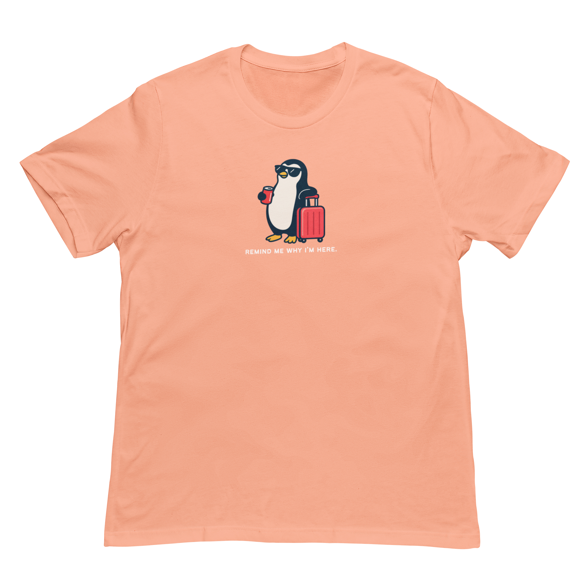 Remind Me Why I'm Here Penguin Tee