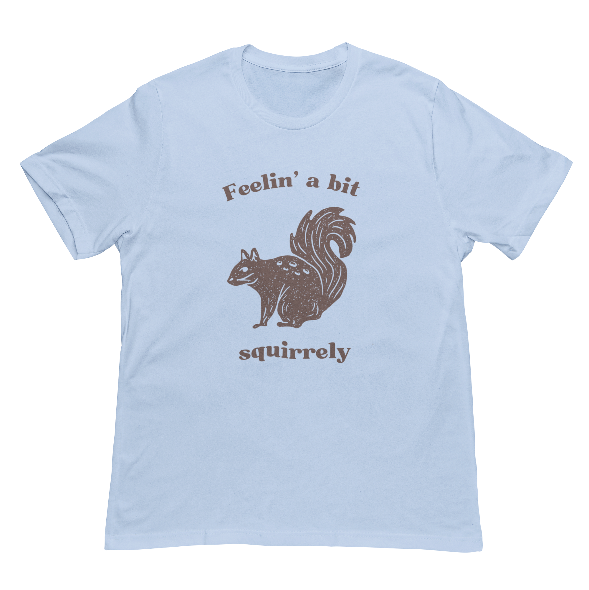 Feelin' A Bit Squirrelly Unisex Tee