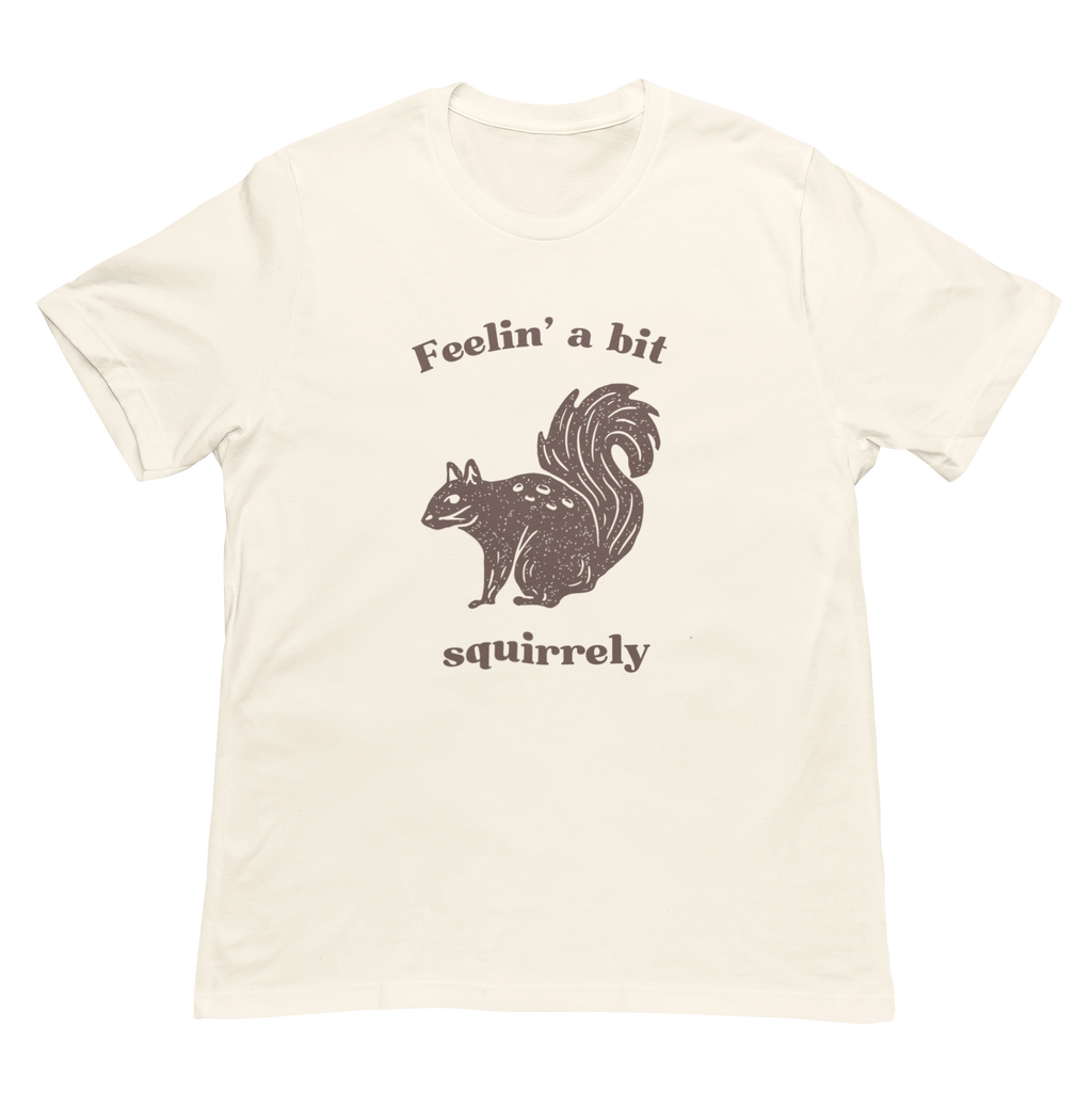 Feelin' A Bit Squirrelly Unisex Tee
