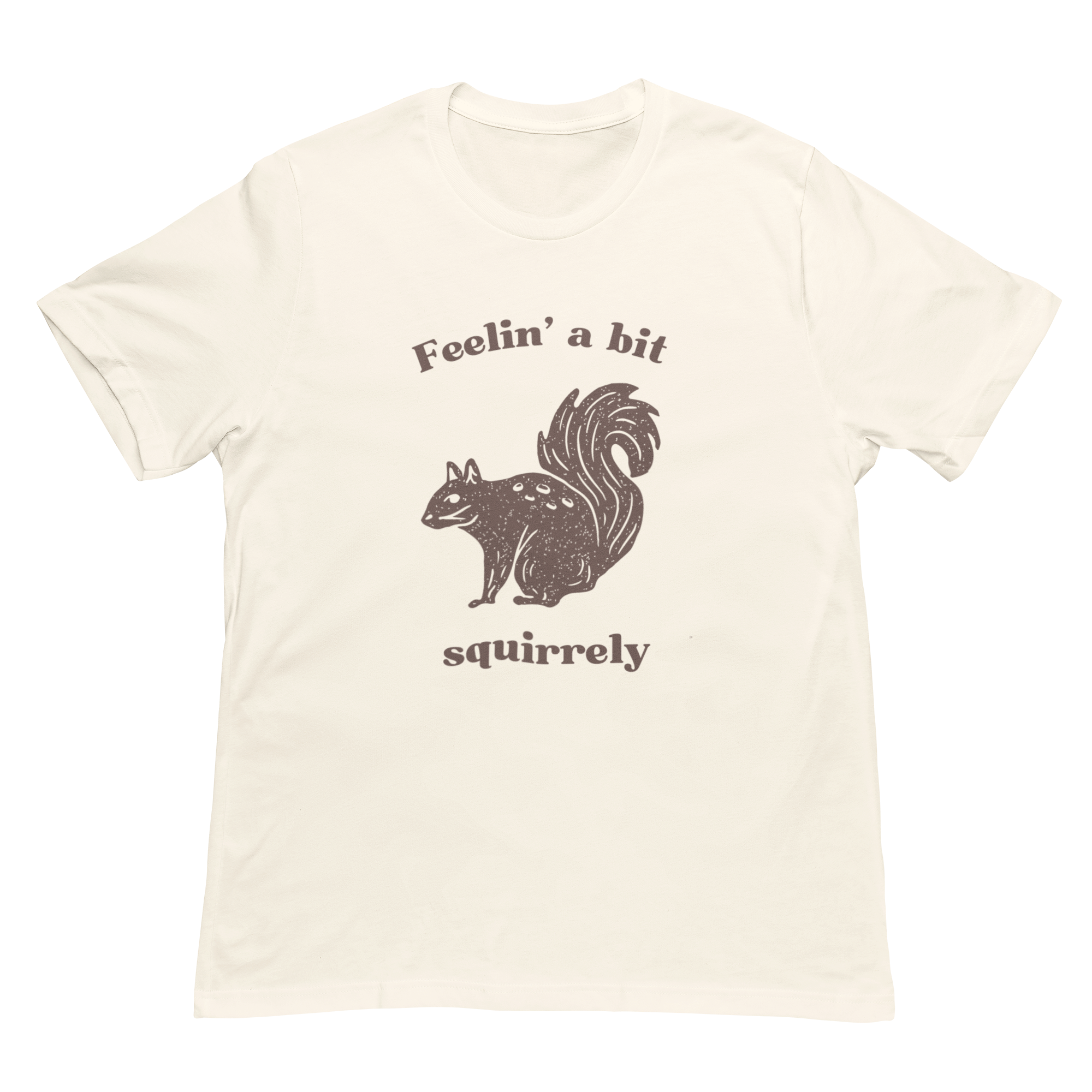 Feelin' A Bit Squirrelly Unisex Tee