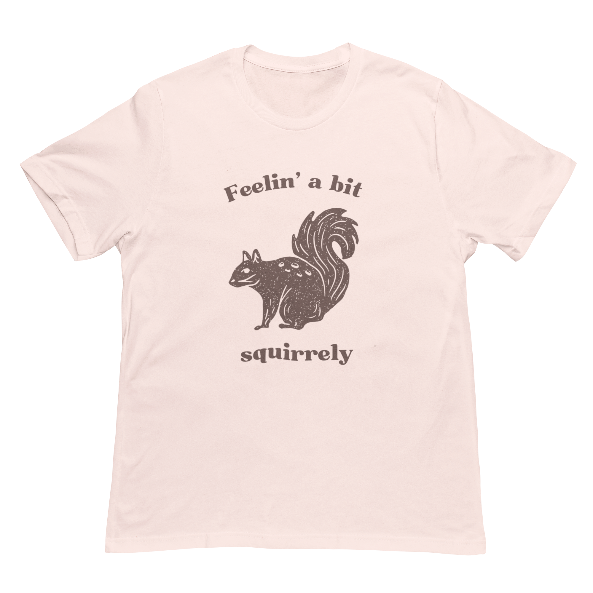 Feelin' A Bit Squirrelly Unisex Tee