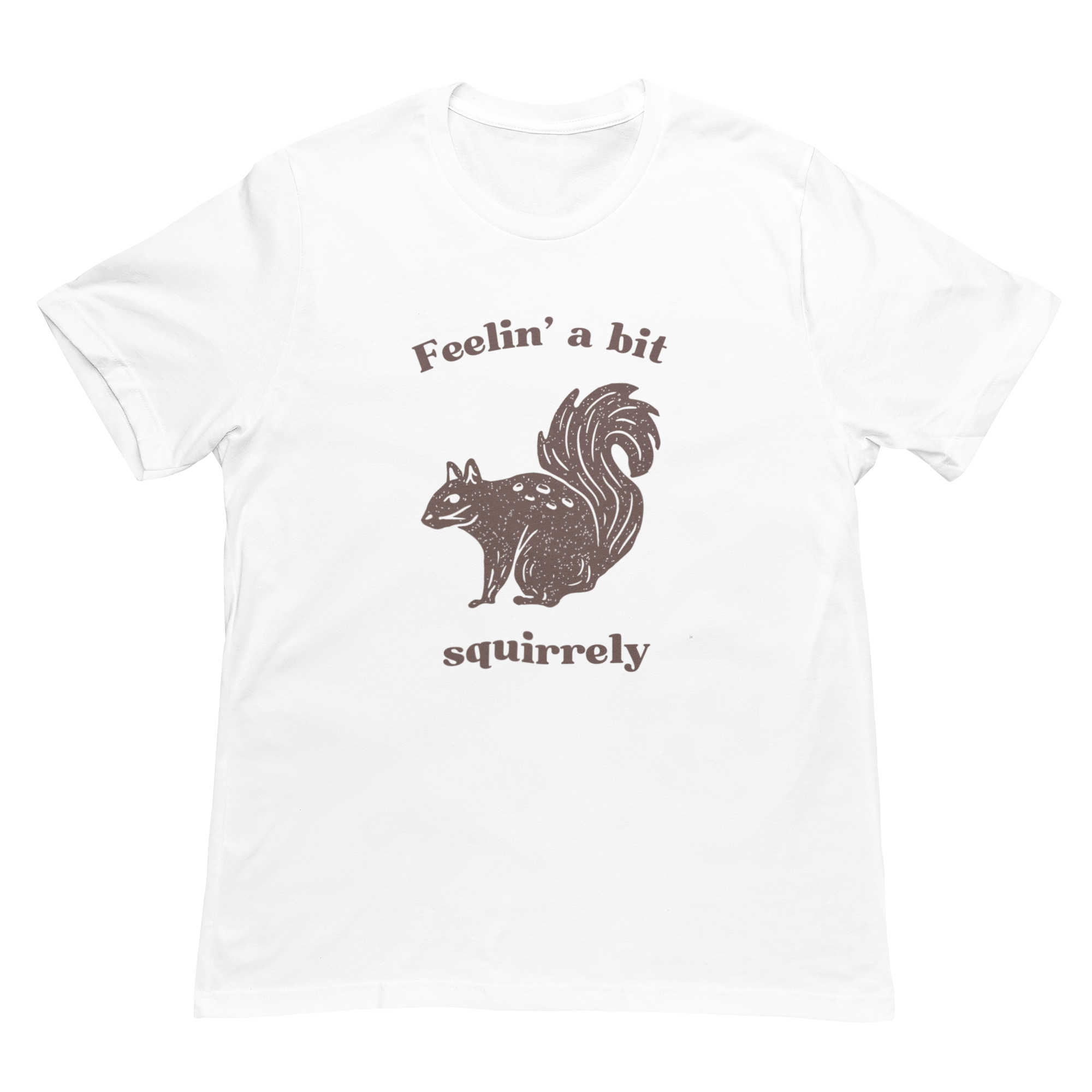 Feelin' A Bit Squirrelly Unisex Tee